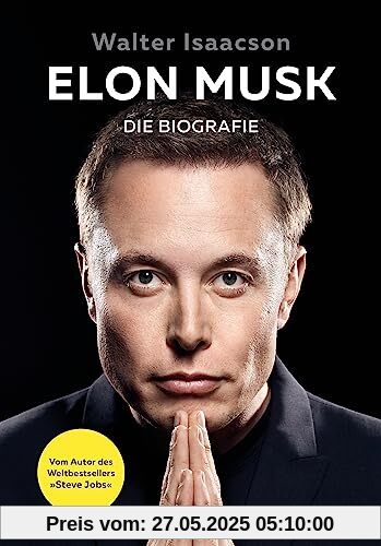 Elon Musk: Die Biografie - Deutsche Ausgabe - Vom Autor des Weltbestsellers »Steve Jobs«