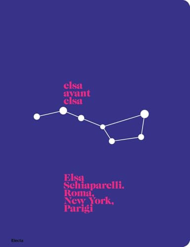 Elsa avant Elsa. Elsa Schiaparelli. Roma, New York, Parigi. Ediz. a colori von Electa