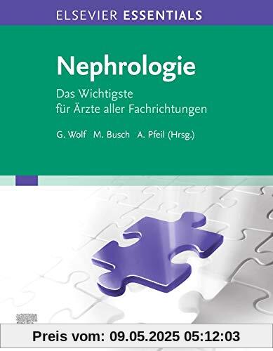Elsevier Essentials Nephrologie: Das Wichtigste für Ärzte aller Fachrichtungen