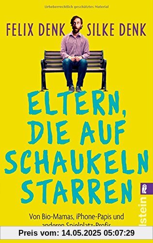 Eltern, die auf Schaukeln starren: Von Bio-Mamas, iPhone-Papas und anderen Spielplatz-Profis