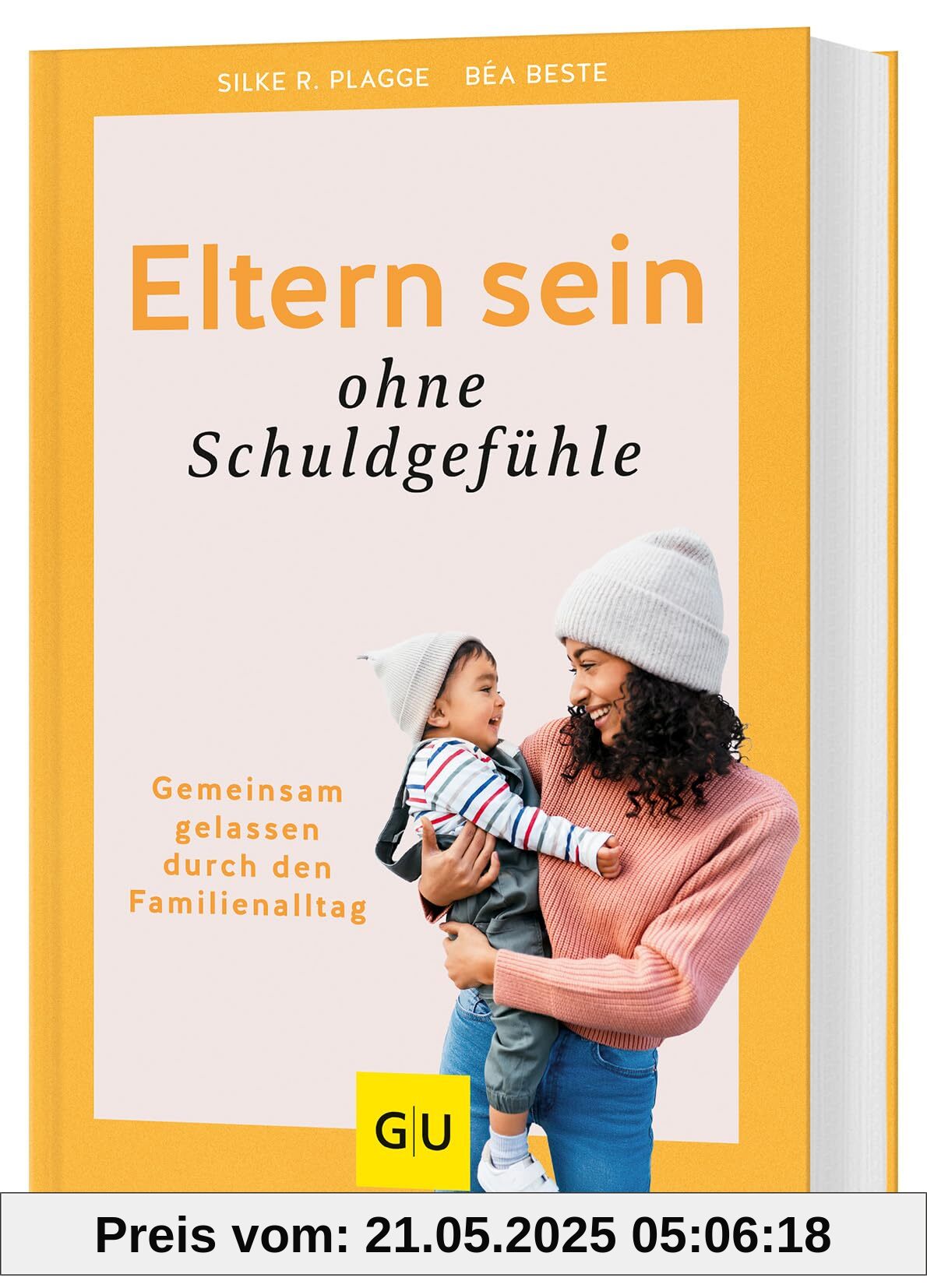 Eltern sein ohne Schuldgefühle: Gemeinsam gelassen durch den Familienalltag (GU Erziehung)