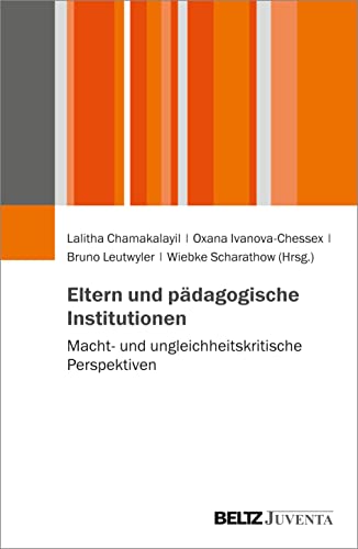 Eltern und pädagogische Institutionen: Macht- und ungleichheitskritische Perspektiven Eltern und pädagogische Institutionen: Macht- und ungleichheitskritische Perspektiven von Beltz