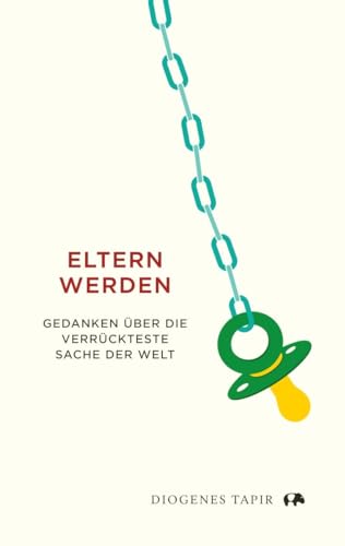 Eltern werden: Gedanken über die verrückteste Sache der Welt
