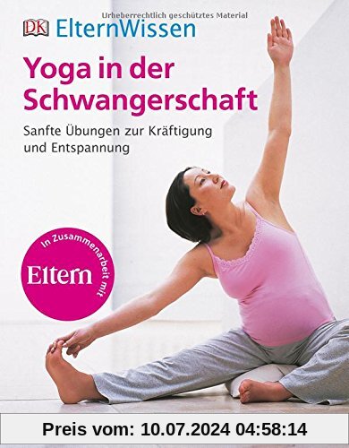 ElternWissen: Yoga in der Schwangerschaft: Sanfte Übungen zur Kräftigung und Entspannung