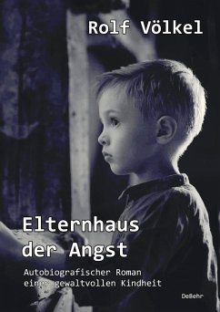 Elternhaus der Angst - Autobiografischer Roman einer gewaltvollen Kindheit (eBook, ePUB) von DeBehr, Verlag
