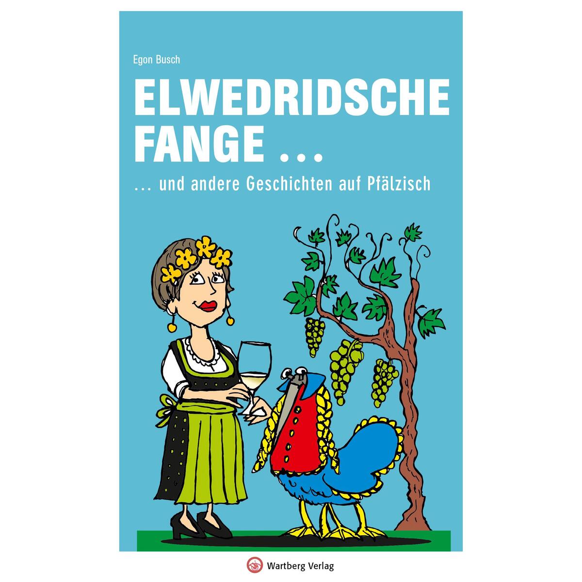Elwedritsche fange ... und andere Geschichten auf Pfälzisch von Wartberg Verlag