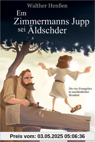 Em Zimmermanns Jupp sei Äldschder: Die vier Evangelien in saarländischer Mundart