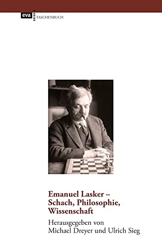 Emanuel Lasker - Schach, Philosophie, Wissenschaft Emanuel Lasker - Schach, Philosophie, Wissenschaft von Europäische Verlagsanst.