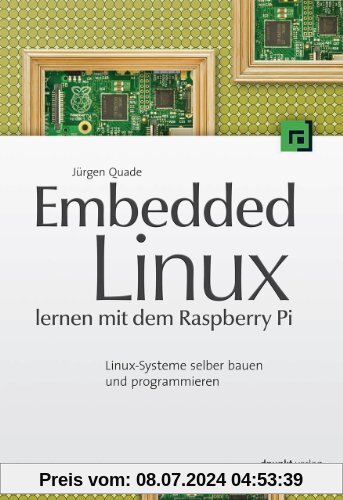 Embedded Linux lernen mit dem Raspberry Pi: Linux-Systeme selber bauen und programmieren