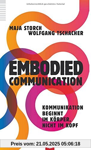 Embodied Communication: Kommunikation beginnt im Körper, nicht im Kopf Embodied Communication: Kommunikation beginnt im Körper, nicht im Kopf