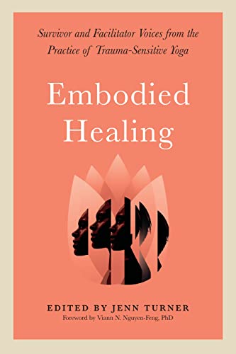 Embodied Healing: Survivor and Facilitator Voices from the Practice of Trauma-Sensitive Yoga von North Atlantic Books