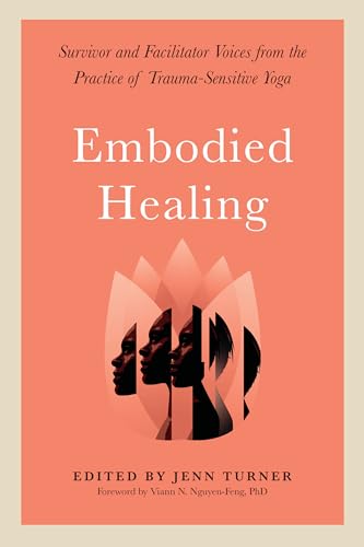 Embodied Healing: Survivor and Facilitator Voices from the Practice of Trauma-Sensitive Yoga Embodied Healing: Survivor and Facilitator Voices from the Practice of Trauma-Sensitive Yoga von North Atlantic Books
