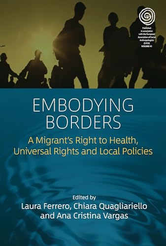 Embodying Borders: A Migrant's Right to Health, Universal Rights and Local Policies (Easa, 41) von Berghahn Books