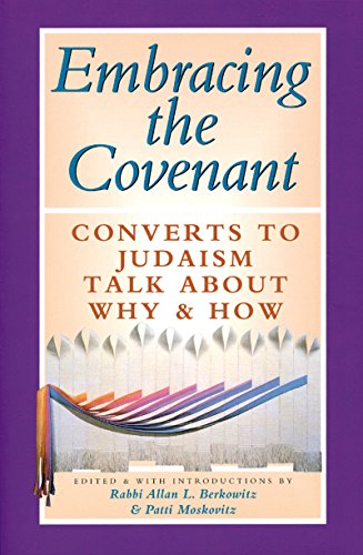 Embracing the Covenant: Converts to Judaism Talk About Why & How