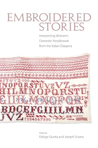 Embroidered Stories: Interpreting Women's Domestic Needlework from the Italian Diaspora von University Press of Mississippi