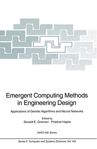 Emergent Computing Methods in Engineering Design: Applications of Genetic Algorithms and Neural Networks (NATO ASI Subseries F:, 149, Band 149)