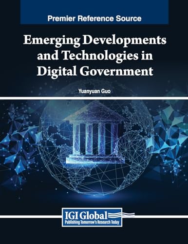 Emerging Developments and Technologies in Digital Government (Advances in Electronic Government, Digital Divide, and Regional Development)