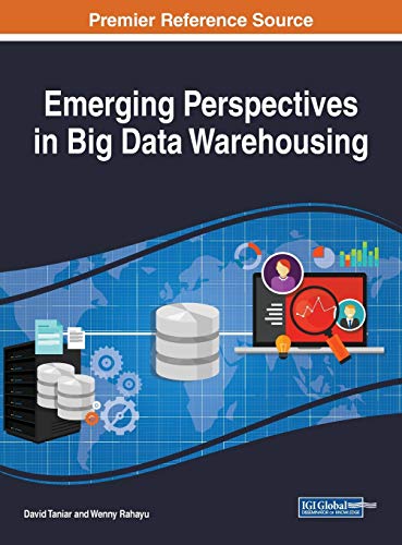 Emerging Perspectives in Big Data Warehousing (Advances in Data Mining and Database Management) von Engineering Science Reference
