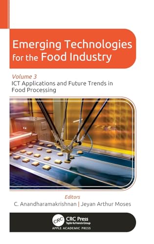 Emerging Technologies for the Food Industry: Volume 3: ICT Applications and Future Trends in Food Processing von Apple Academic Press Inc.