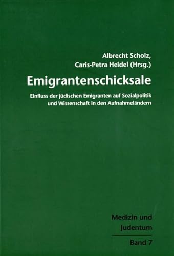 Emigrantenschicksale: Einfluss der jüdischen Emigranten auf Sozialpolitik und Wissenschaft in den Aufnahmeländern (Medizin und Judentum) von Mabuse-Verlag GmbH