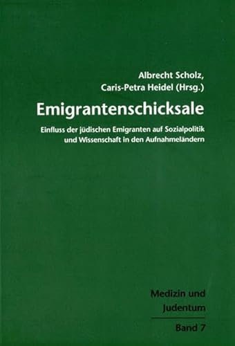 Emigrantenschicksale: Einfluss der jüdischen Emigranten auf Sozialpolitik und Wissenschaft in den Aufnahmeländern (Medizin und Judentum)