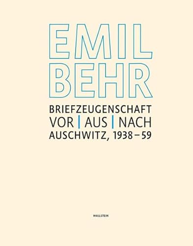 Emil Behr: Briefzeugenschaft vor, aus, nach Auschwitz 1938-1959: Begleitend zur gleichnamigen Ausstellung vom November 2012 bis März 2013 im Jüdischen Museum Frankfurt