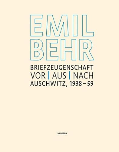 Emil Behr: Briefzeugenschaft vor, aus, nach Auschwitz 1938-1959: Begleitend zur gleichnamigen Ausstellung vom November 2012 bis März 2013 im Jüdischen Museum Frankfurt Emil Behr: Briefzeugenschaft vor, aus, nach Auschwitz 1938-1959: Begleitend zur gleichnamigen Ausstellung vom November 2012 bis März 2013 im Jüdischen Museum Frankfurt