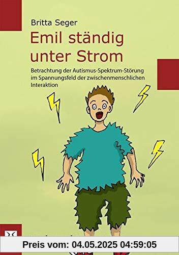 Emil ständig unter Strom: Betrachtung der Autismus-Spektrum-Störung im Spannungsfeld der zwischenmenschlichen Interaktion