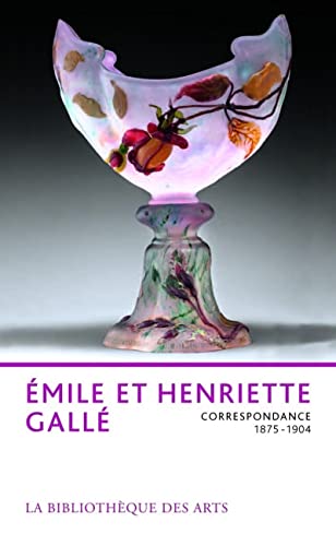 Emile et Henriette Gallé - Correspondance 1875-1904 von BIB DES ARTS