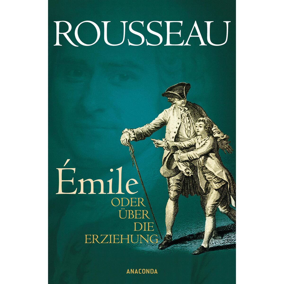 Émile oder Über die Erziehung Émile oder Über die Erziehung von Anaconda Verlag