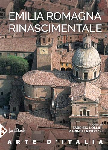 Emilia Romagna rinascimentale. Ediz. illustrata (Illustrati. Arte mondo) von Jaca Book