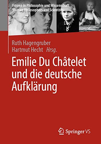 Emilie Du Châtelet und die deutsche Aufklärung (Frauen in Philosophie und Wissenschaft. Women Philosophers and Scientists) von Springer VS