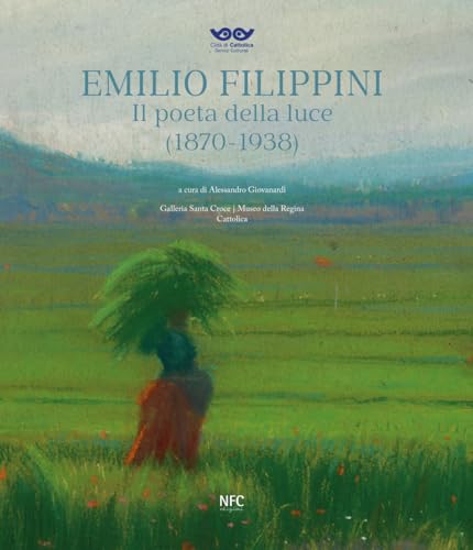 Emilio Filippini. Il poeta della luce (1870-1938). Catalogo della mostra (Rimini, 1 dicembre 2024-9 marzo 2025) (Arte) von NFC Edizioni