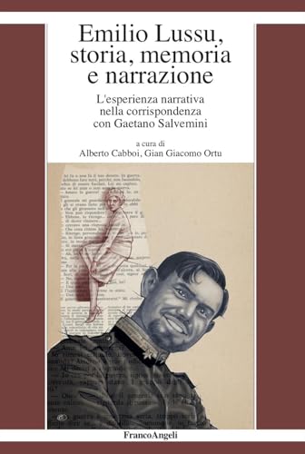 Emilio Lussu, storia, memoria e narrazione. L'esperienza narrativa nella corrispondenza con Gaetano Salvemini (Varie. Saggi e manuali) von Franco Angeli