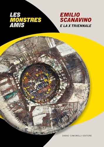 Emilio Scanavino e la X triennale. Le monstres amis. Catalogo della mostra (Milano, 4 aprile-22 giugno 2025). Ediz. italiana e inglese von Dario Cimorelli Editore