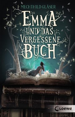 Emma und das vergessene Buch von Loewe / Loewe Verlag