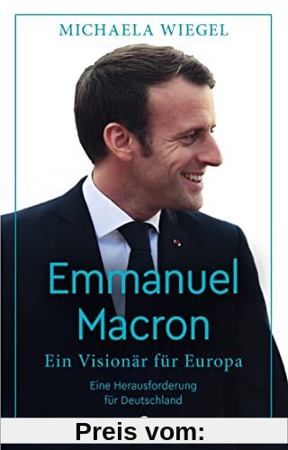 Emmanuel Macron: Ein Visionär für Europa – eine Herausforderung für Deutschland – Aktualisierte Neuausgabe
