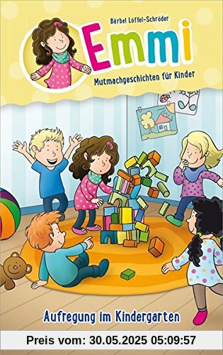 Emmi: Aufregung im Kindergarten: Mutmachgeschichten für Kinder. Emmi: Aufregung im Kindergarten: Mutmachgeschichten für Kinder.
