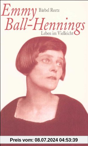 Emmy Ball-Hennings: Leben im Vielleicht. Eine Biographie (suhrkamp taschenbuch)