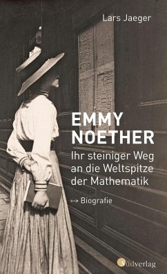Emmy Noether. Ihr steiniger Weg an die Weltspitze der Mathematik von Südverlag
