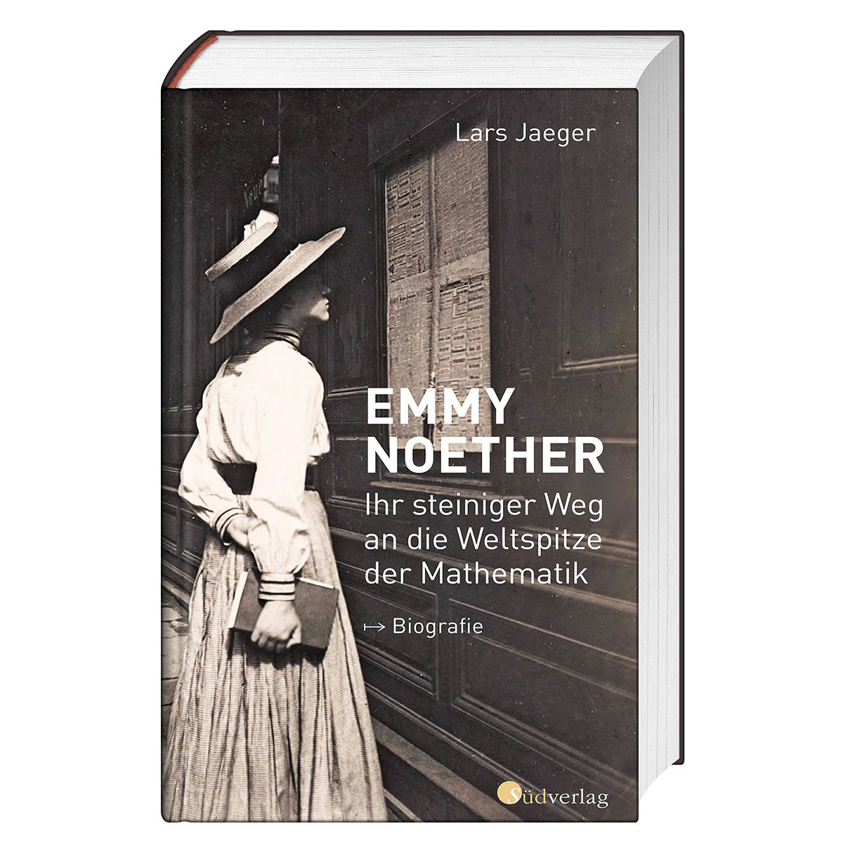 Emmy Noether. Ihr steiniger Weg an die Weltspitze der Mathematik von Südverlag