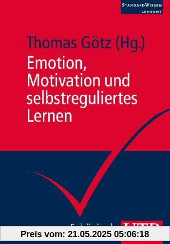 Emotion, Motivation und selbstreguliertes Lernen. StandardWissen Lehramt