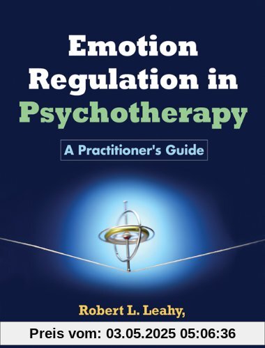 Emotion Regulation in Psychotherapy: A Practitioner's Guide