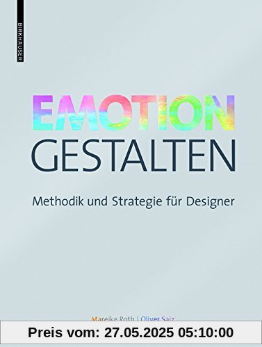 Emotion gestalten: Methodik und Strategie für Designer Emotion gestalten: Methodik und Strategie für Designer
