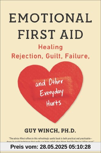 Emotional First Aid: Healing Rejection, Guilt, Failure, and Other Everyday Hurts