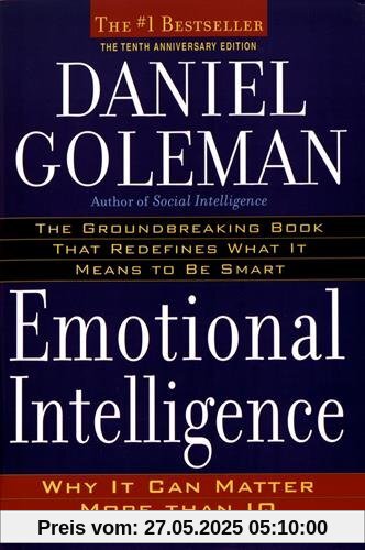 Emotional Intelligence: 10th Anniversary Edition; Why It Can Matter More Than IQ Emotional Intelligence: 10th Anniversary Edition; Why It Can Matter More Than IQ