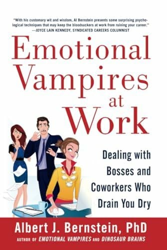 Emotional Vampires at Work: Dealing with Bosses and Coworkers Who Drain You Dry Emotional Vampires at Work: Dealing with Bosses and Coworkers Who Drain You Dry