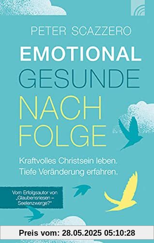 Emotional gesunde Nachfolge: Kraftvolles Christsein leben. Tiefe Veränderung erfahren. Emotional gesunde Nachfolge: Kraftvolles Christsein leben. Tiefe Veränderung erfahren.