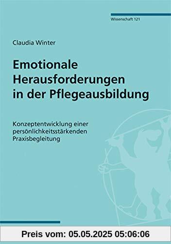 Emotionale Herausforderungen in der Pflegeausbildung. Konzeptentwicklung einer persönlichkeitsstärkenden Praxisbegleitung (Mabuse-Verlag Wissenschaft 121)