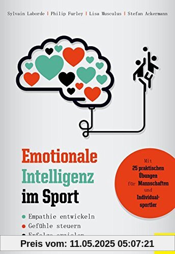 Emotionale Intelligenz im Sport: Empathie entwickeln - Gefühle steuern - Erfolge erzielen